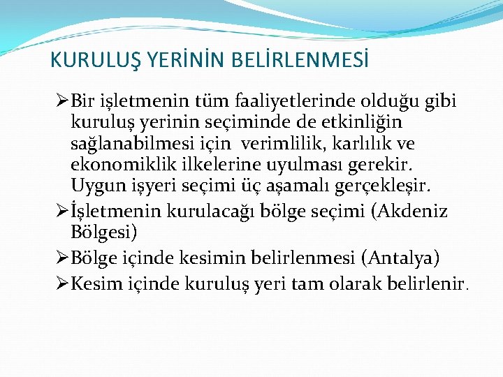 KURULUŞ YERİNİN BELİRLENMESİ ØBir işletmenin tüm faaliyetlerinde olduğu gibi kuruluş yerinin seçiminde de etkinliğin