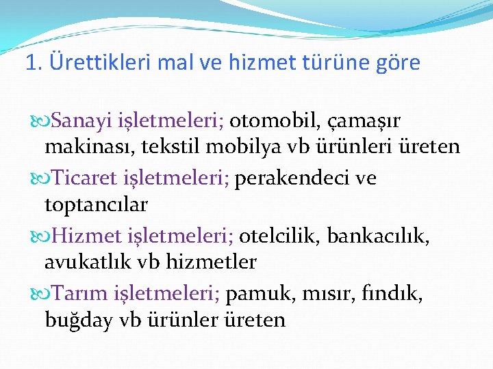 1. Ürettikleri mal ve hizmet türüne göre Sanayi işletmeleri; otomobil, çamaşır makinası, tekstil mobilya