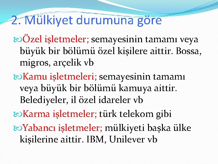 2. Mülkiyet durumuna göre Özel işletmeler; semayesinin tamamı veya büyük bir bölümü özel kişilere