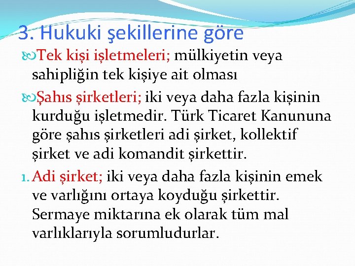 3. Hukuki şekillerine göre Tek kişi işletmeleri; mülkiyetin veya sahipliğin tek kişiye ait olması