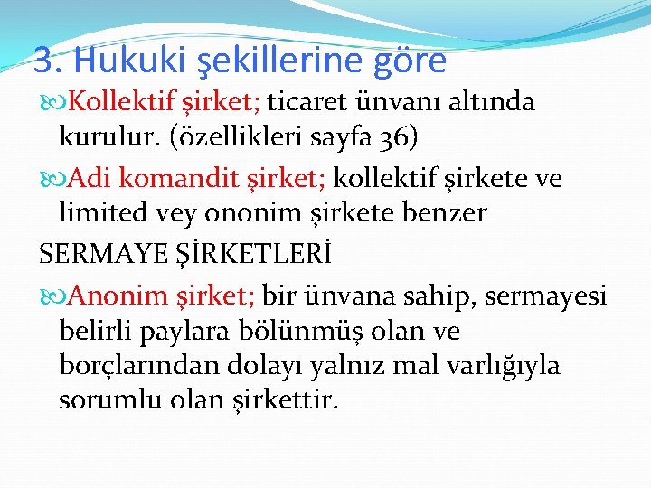 3. Hukuki şekillerine göre Kollektif şirket; ticaret ünvanı altında kurulur. (özellikleri sayfa 36) Adi