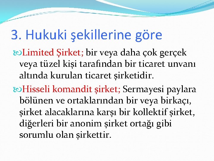 3. Hukuki şekillerine göre Limited Şirket; bir veya daha çok gerçek veya tüzel kişi