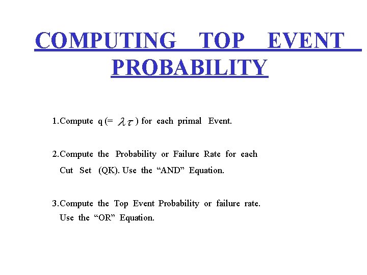 COMPUTING TOP EVENT PROBABILITY 1. Compute q (= ) for each primal Event. 2.