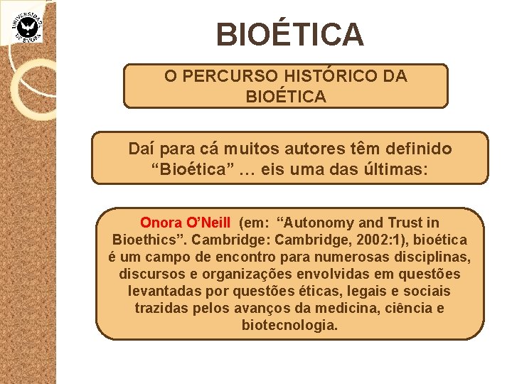 BIOÉTICA O PERCURSO HISTÓRICO DA BIOÉTICA Daí para cá muitos autores têm definido “Bioética”