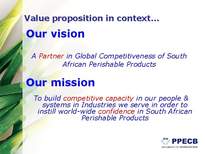 Value proposition in context… Our vision A Partner in Global Competitiveness of South African Value proposition in context… Our vision A Partner in Global Competitiveness of South African