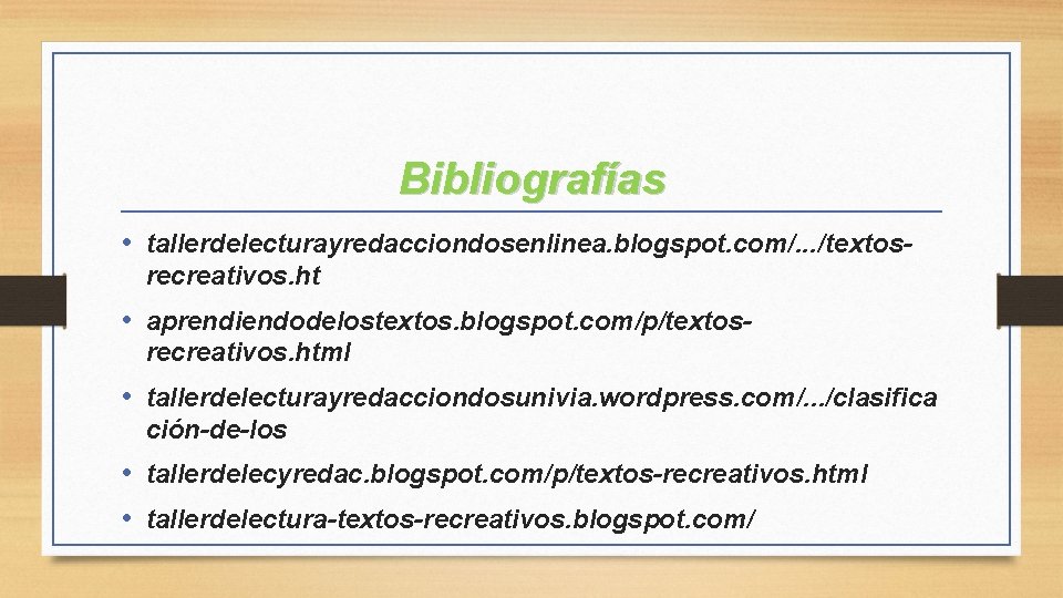 Bibliografías • tallerdelecturayredacciondosenlinea. blogspot. com/. . . /textosrecreativos. ht • aprendiendodelostextos. blogspot. com/p/textosrecreativos. html