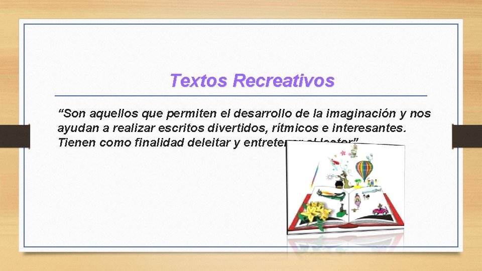 Textos Recreativos “Son aquellos que permiten el desarrollo de la imaginación y nos ayudan