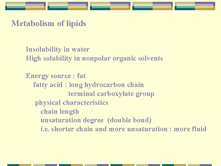 Metabolism of lipids Insolubility in water High solubility in nonpolar organic solvents Energy source