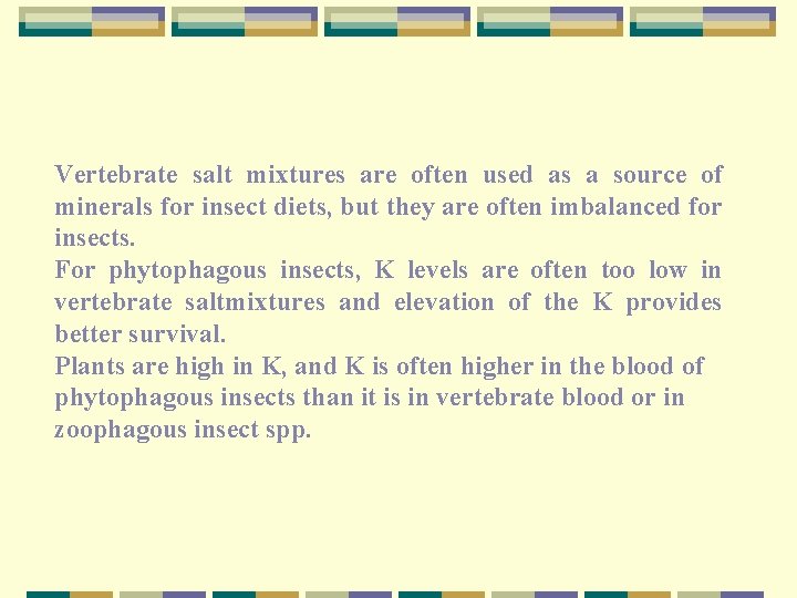 Vertebrate salt mixtures are often used as a source of minerals for insect diets,