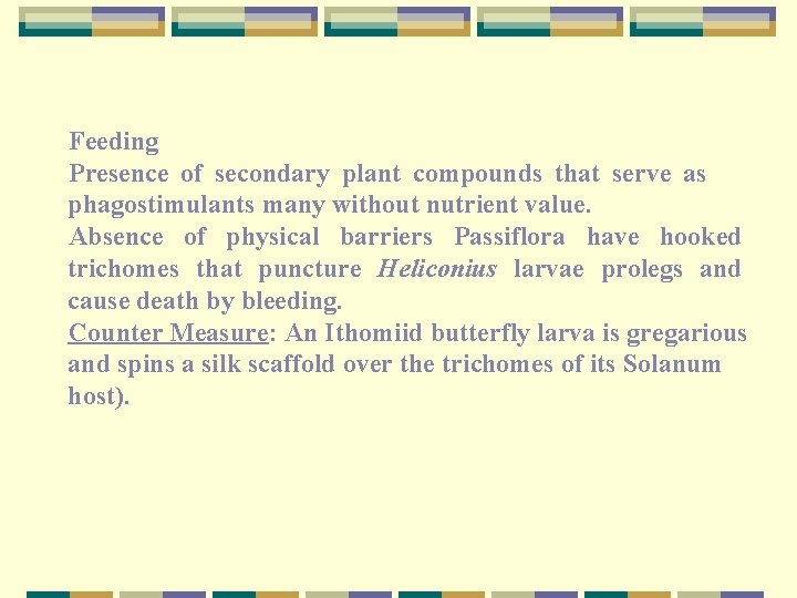 Feeding Presence of secondary plant compounds that serve as phagostimulants many without nutrient value.