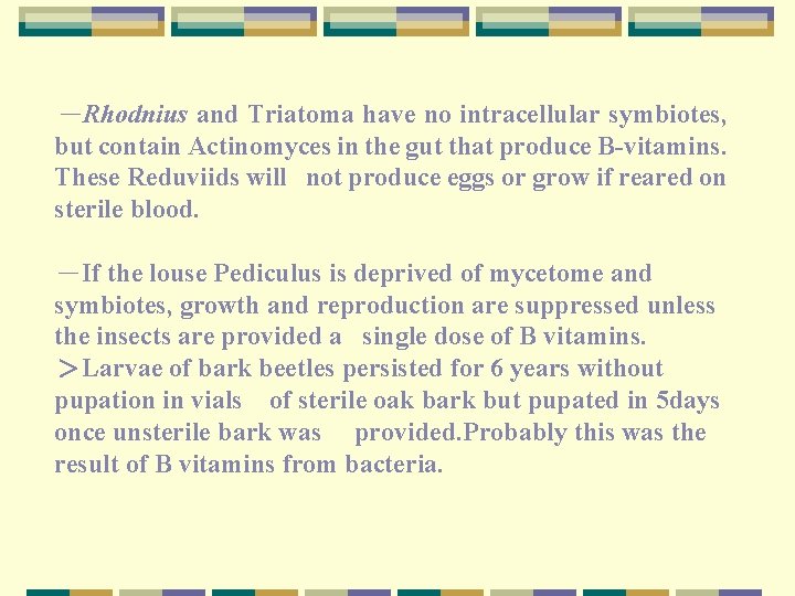 －Rhodnius and Triatoma have no intracellular symbiotes, but contain Actinomyces in the gut that