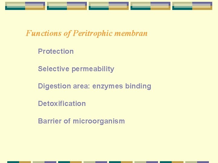 Functions of Peritrophic membran Protection Selective permeability Digestion area: enzymes binding Detoxification Barrier of