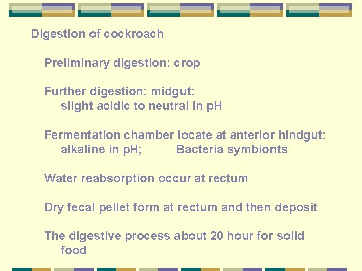 Digestion of cockroach Preliminary digestion: crop Further digestion: midgut: slight acidic to neutral in