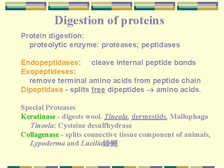 Digestion of proteins Protein digestion: proteolytic enzyme: proteases; peptidases Endopeptidases: cleave internal peptide bonds