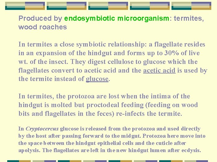 Produced by endosymbiotic microorganism: termites, wood roaches In termites a close symbiotic relationship: a
