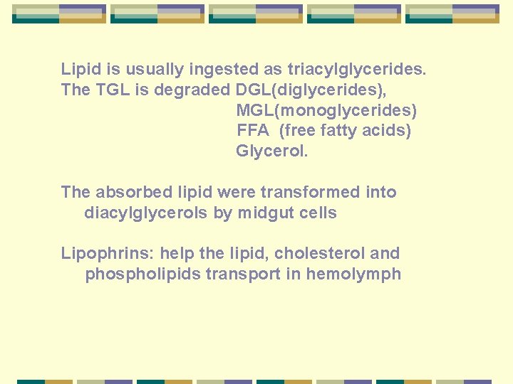 Lipid is usually ingested as triacylglycerides. The TGL is degraded DGL(diglycerides), MGL(monoglycerides) FFA (free