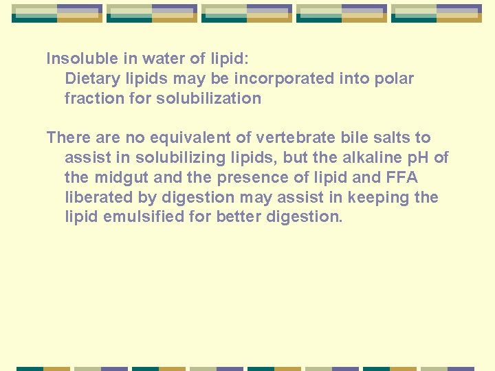 Insoluble in water of lipid: Dietary lipids may be incorporated into polar fraction for