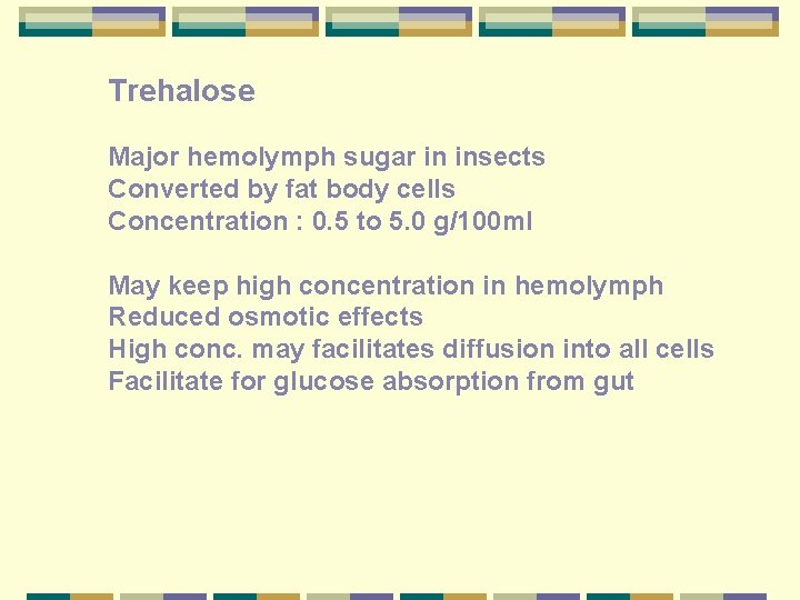 Trehalose Major hemolymph sugar in insects Converted by fat body cells Concentration : 0.