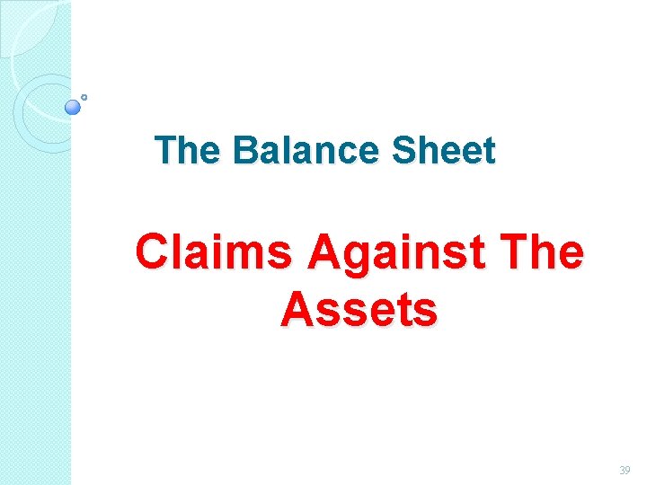 The Balance Sheet Claims Against The Assets 39 The Balance Sheet Claims Against The Assets 39