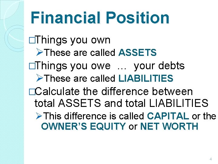 Financial Position �Things you own ØThese are called ASSETS �Things you owe … your Financial Position �Things you own ØThese are called ASSETS �Things you owe … your