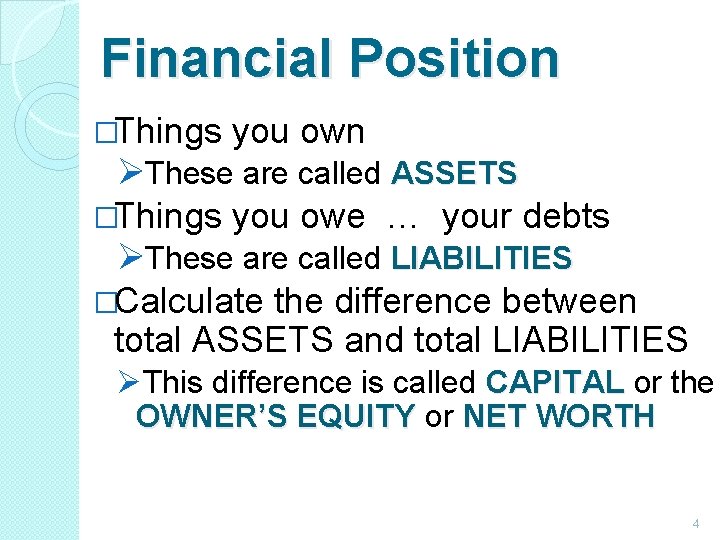 Financial Position �Things you own ØThese are called ASSETS �Things you owe … your