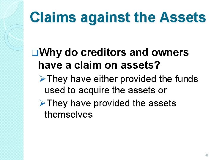 Claims against the Assets q. Why do creditors and owners have a claim on