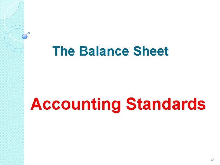 The Balance Sheet Accounting Standards 45 The Balance Sheet Accounting Standards 45