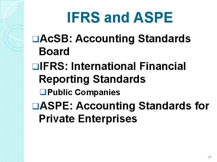 IFRS and ASPE q. Ac. SB: Accounting Standards Board q. IFRS: International Financial Reporting