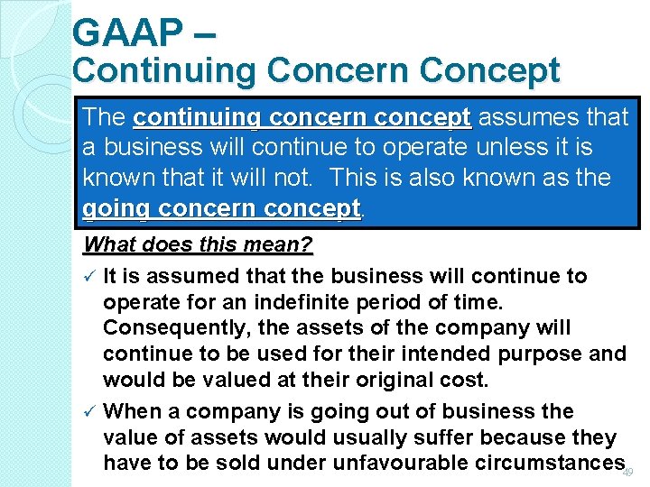 GAAP – Continuing Concern Concept The continuing concern concept assumes that a business will