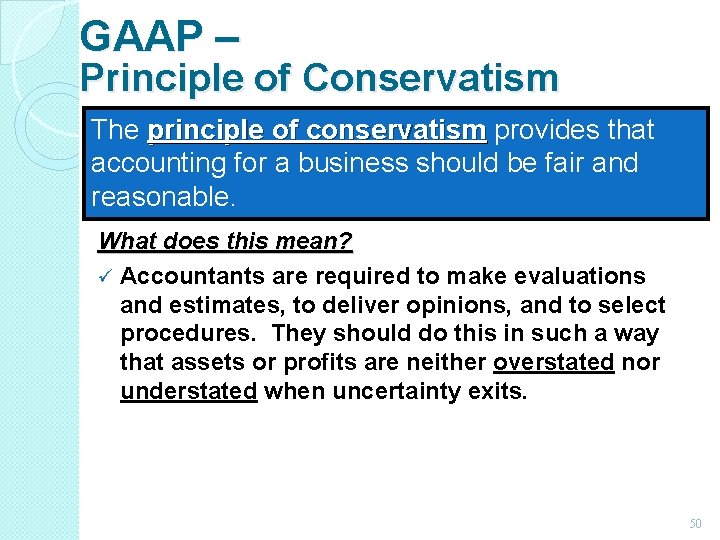GAAP – Principle of Conservatism The principle of conservatism provides that accounting for a