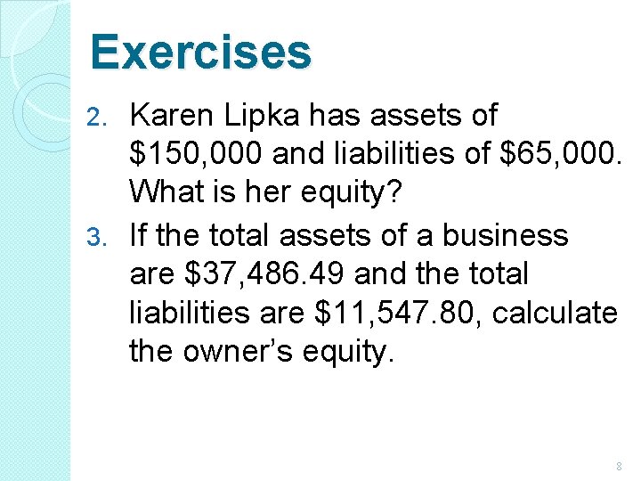 Exercises Karen Lipka has assets of $150, 000 and liabilities of $65, 000. What Exercises Karen Lipka has assets of $150, 000 and liabilities of $65, 000. What