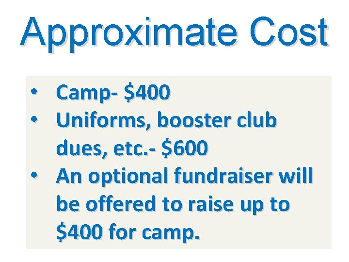 Approximate Cost • Camp- $400 • Uniforms, booster club dues, etc. - $600 •