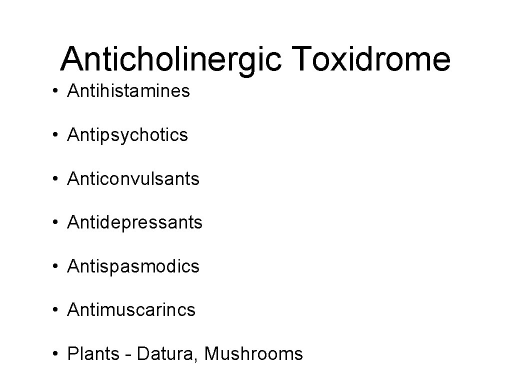Anticholinergic Toxidrome • Antihistamines • Antipsychotics • Anticonvulsants • Antidepressants • Antispasmodics • Antimuscarincs