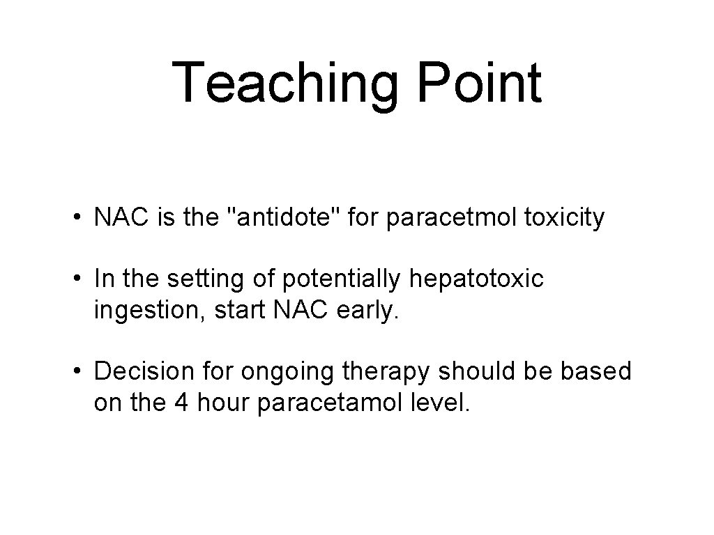 Teaching Point • NAC is the "antidote" for paracetmol toxicity • In the setting