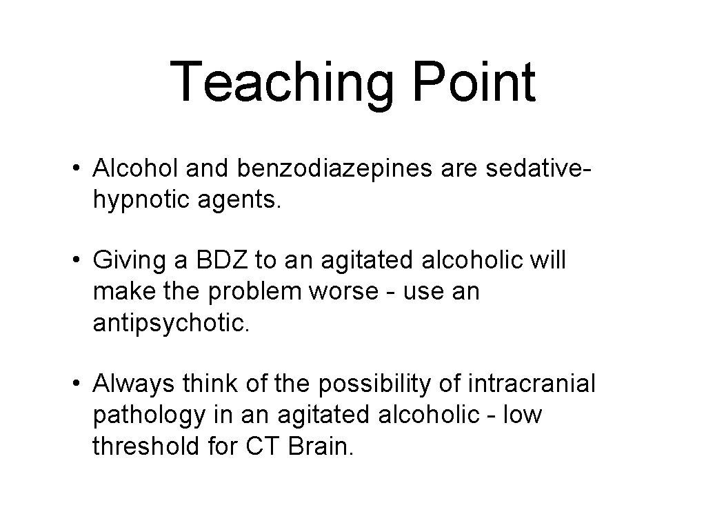 Teaching Point • Alcohol and benzodiazepines are sedativehypnotic agents. • Giving a BDZ to