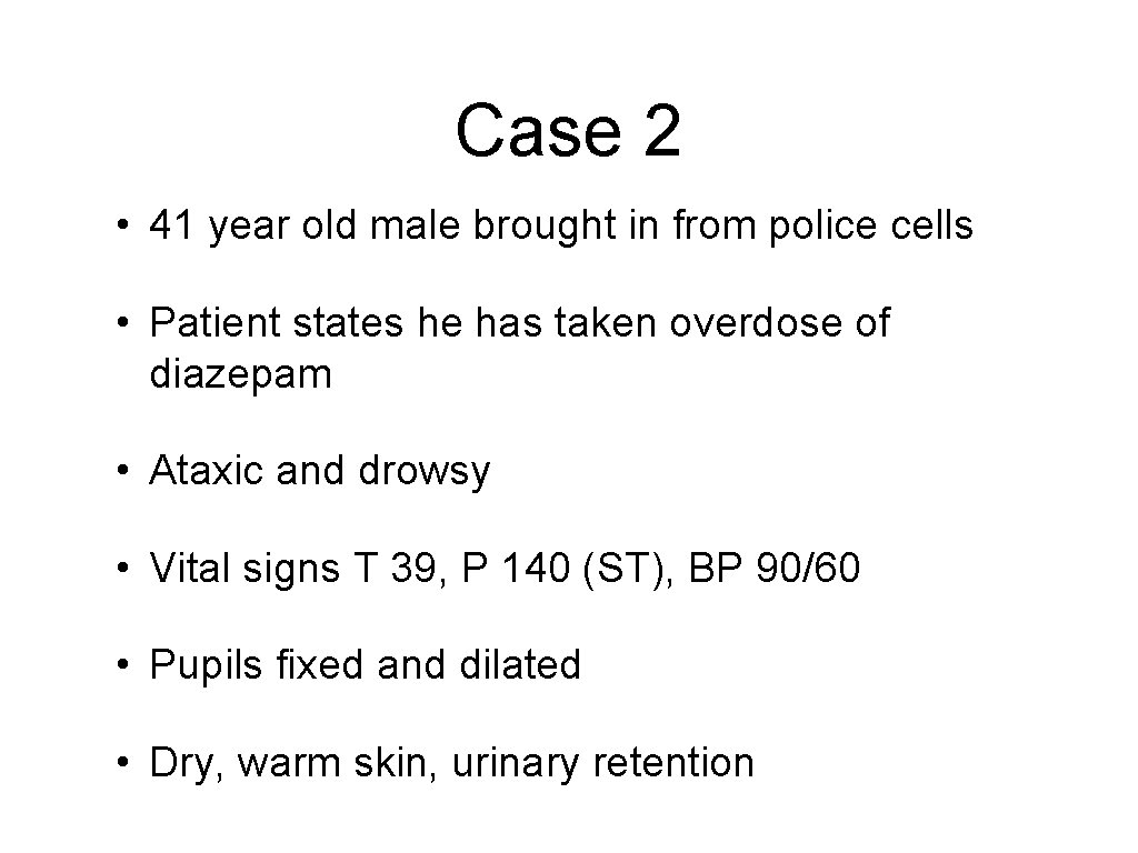 Case 2 • 41 year old male brought in from police cells • Patient