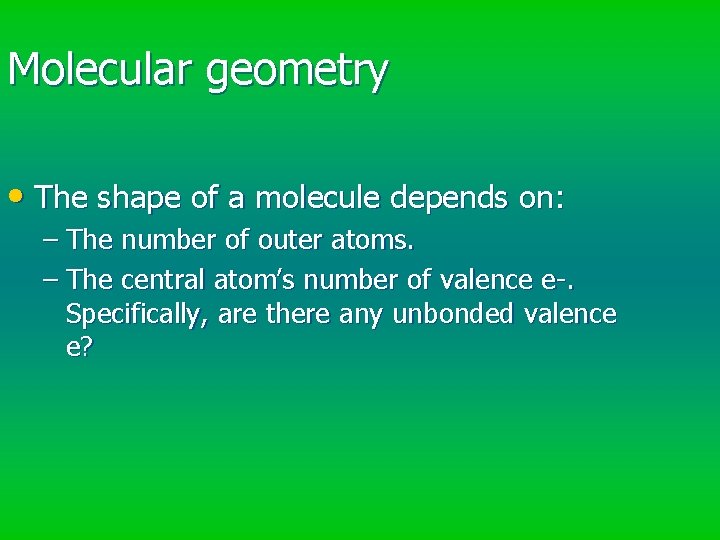 Molecular geometry • The shape of a molecule depends on: – The number of