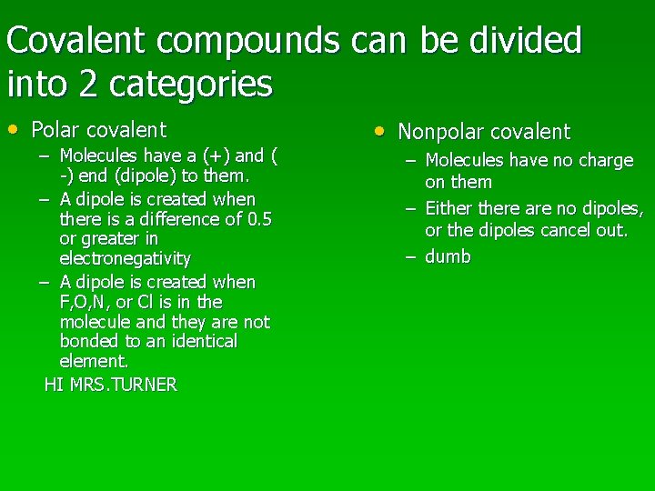 Covalent compounds can be divided into 2 categories • Polar covalent – Molecules have