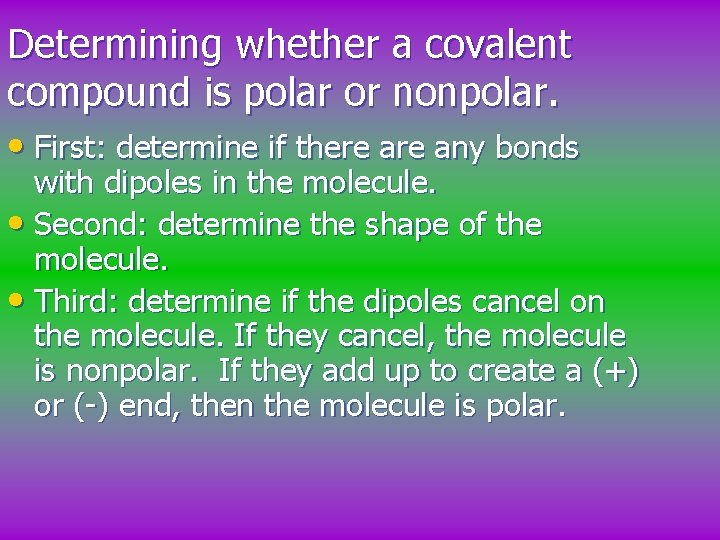 Determining whether a covalent compound is polar or nonpolar. • First: determine if there