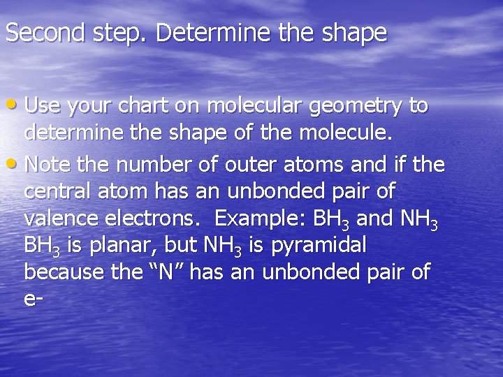 Second step. Determine the shape • Use your chart on molecular geometry to determine