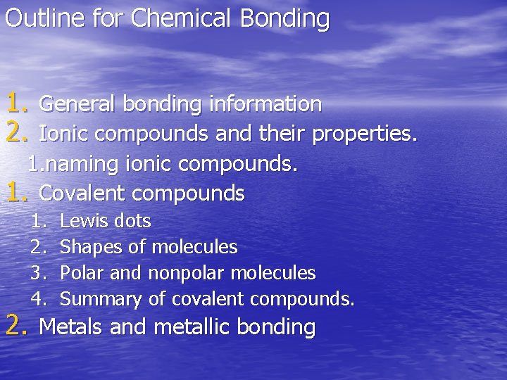 Outline for Chemical Bonding 1. General bonding information 2. Ionic compounds and their properties.