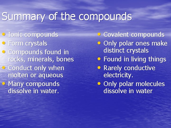 Summary of the compounds • Ionic compounds • Form crystals • Compounds found in