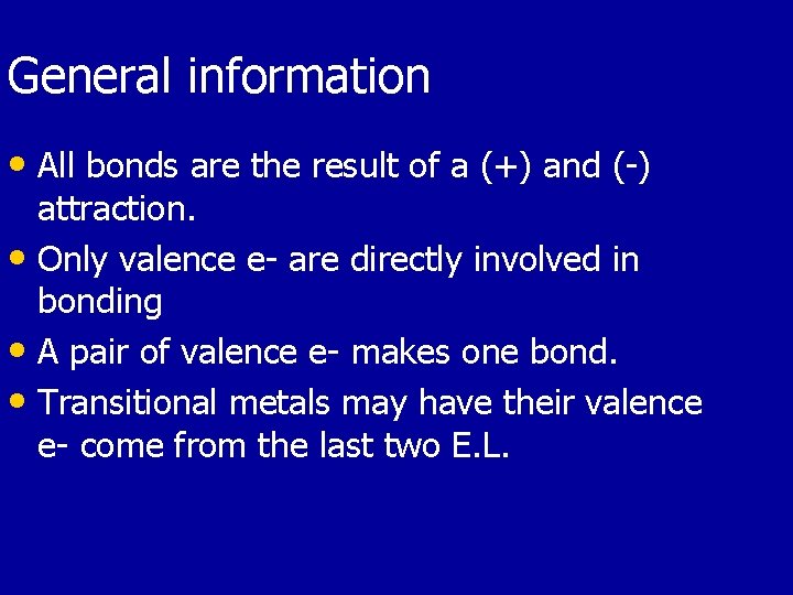 General information • All bonds are the result of a (+) and (-) attraction.
