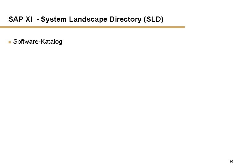 SAP XI - System Landscape Directory (SLD) n Software-Katalog 15 