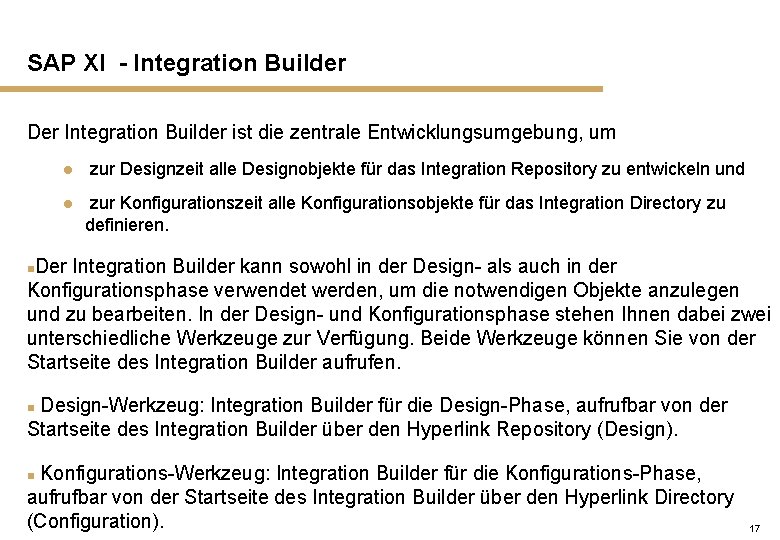 SAP XI - Integration Builder Der Integration Builder ist die zentrale Entwicklungsumgebung, um l