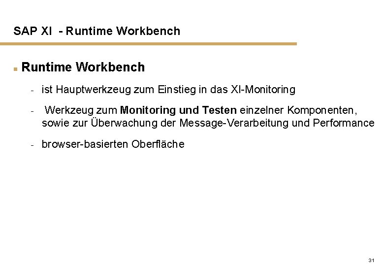 SAP XI - Runtime Workbench n Runtime Workbench - ist Hauptwerkzeug zum Einstieg in