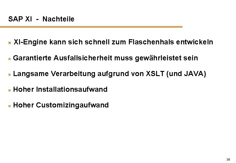 SAP XI - Nachteile n XI-Engine kann sich schnell zum Flaschenhals entwickeln n Garantierte