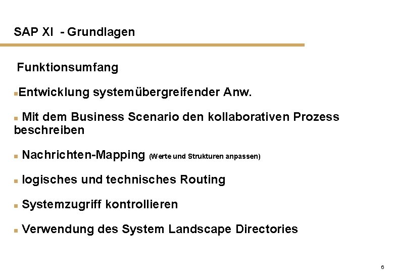 SAP XI - Grundlagen Funktionsumfang n Entwicklung systemübergreifender Anw. Mit dem Business Scenario den