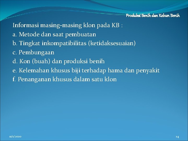 Produksi Benih dan Kebun Benih Informasing-masing klon pada KB : a. Metode dan saat
