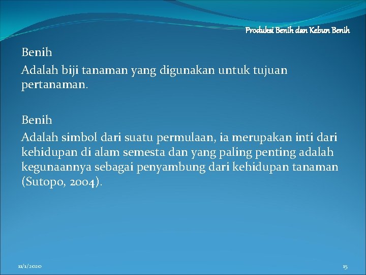 Produksi Benih dan Kebun Benih Adalah biji tanaman yang digunakan untuk tujuan pertanaman. Benih